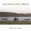 Old Dogs New Tricks - When It Goes